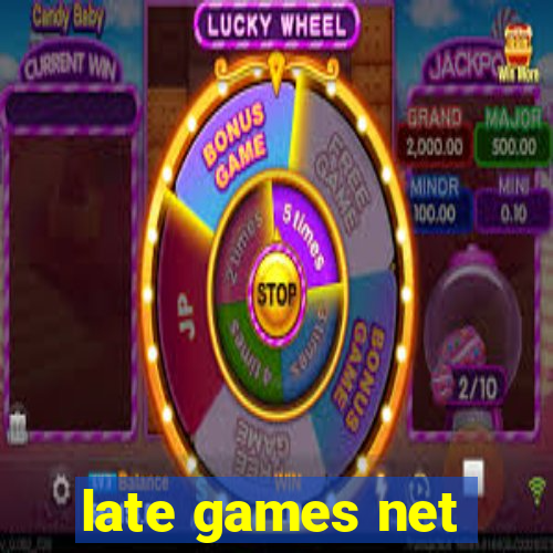 late games net